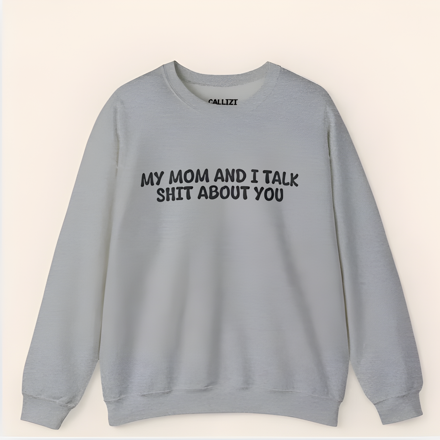 My Mom And I Talk Shit About You" Sweatshirt - Funny Sassy Quote Crewneck