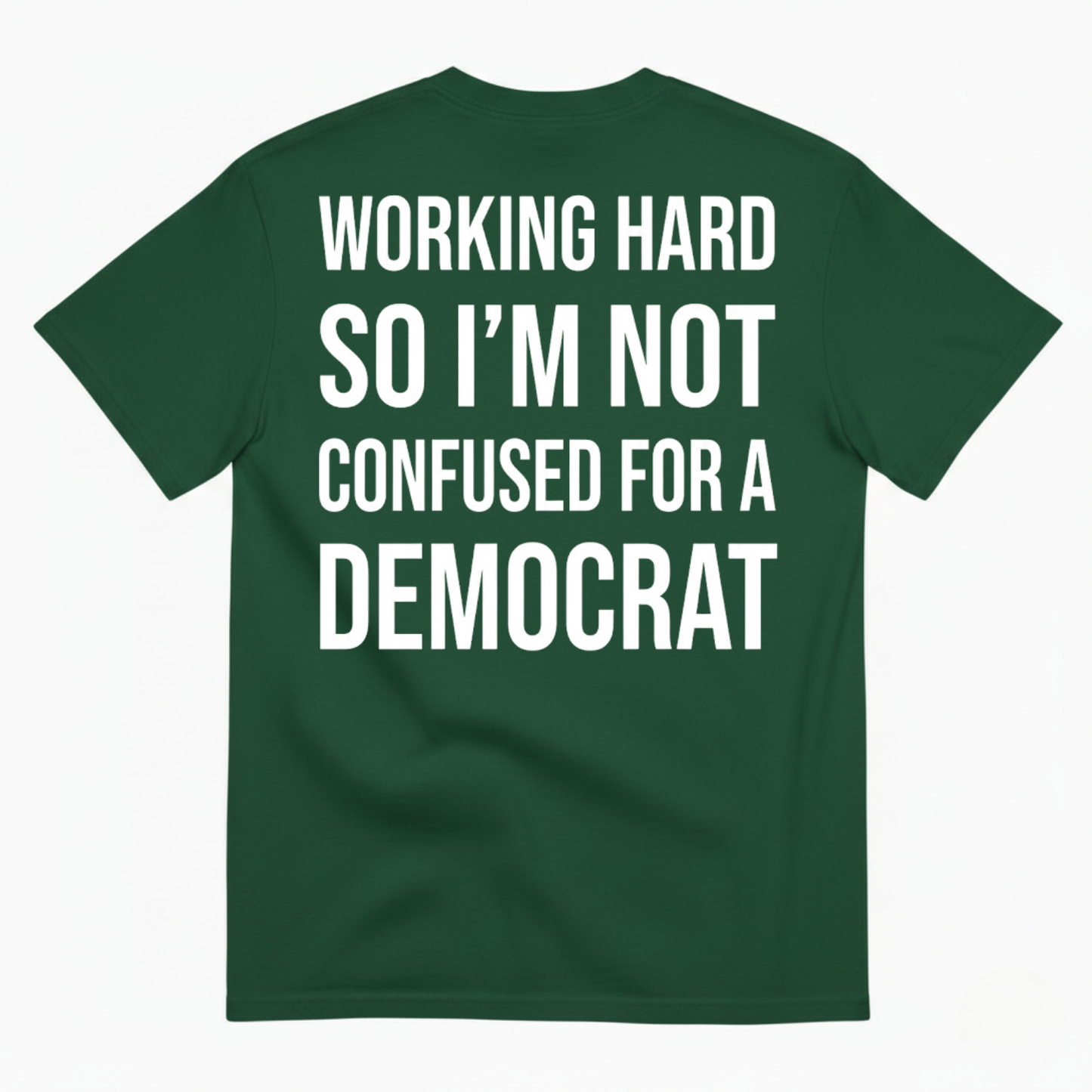 WORKING HARD SO I’M NOT CONFUSED FOR A DEMOCRAT T-SHIRT (BACK PRINT)