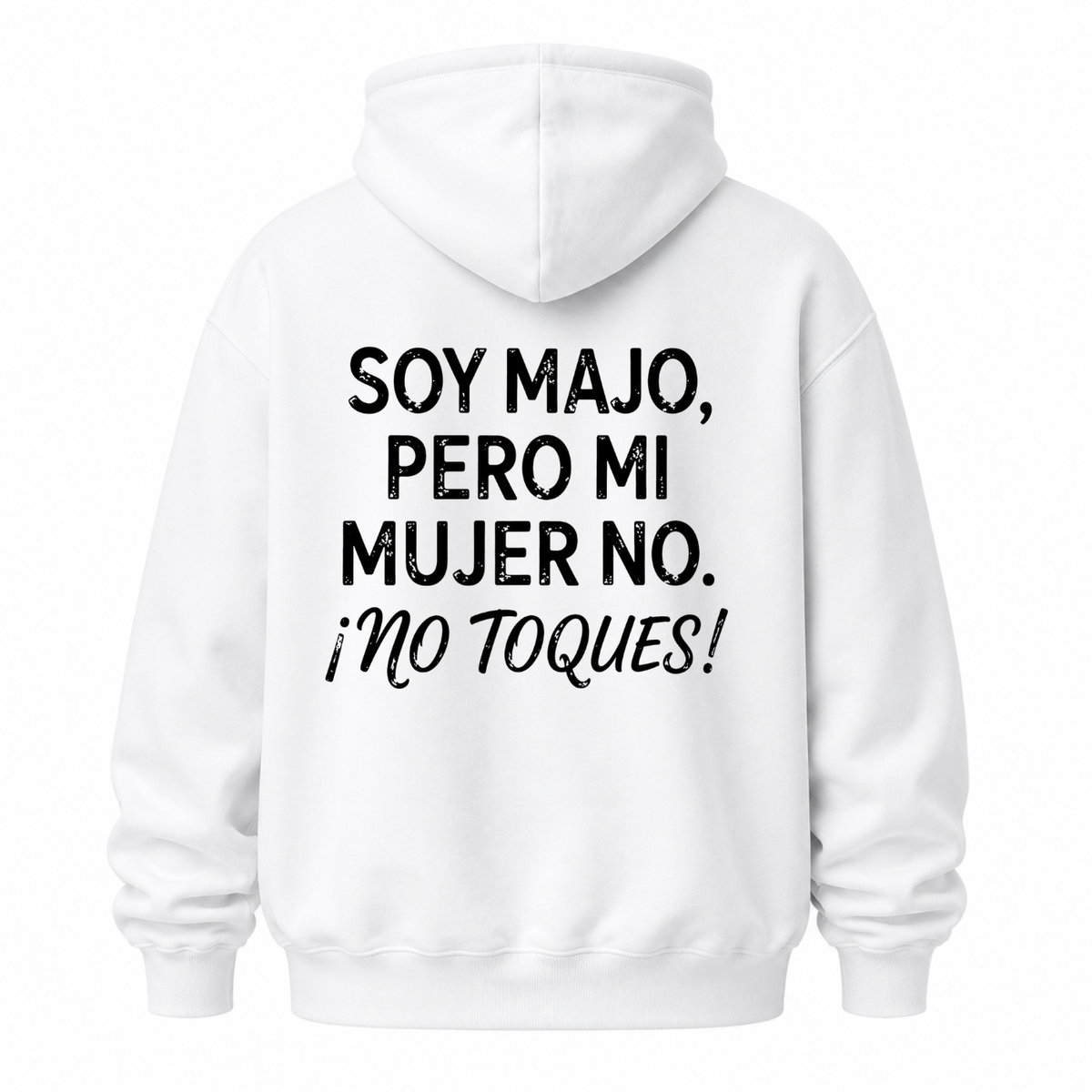 SOY MAJO, PERO MI MUJER NO. ¡NO TOQUES! HOODIE (BACK PRINT)