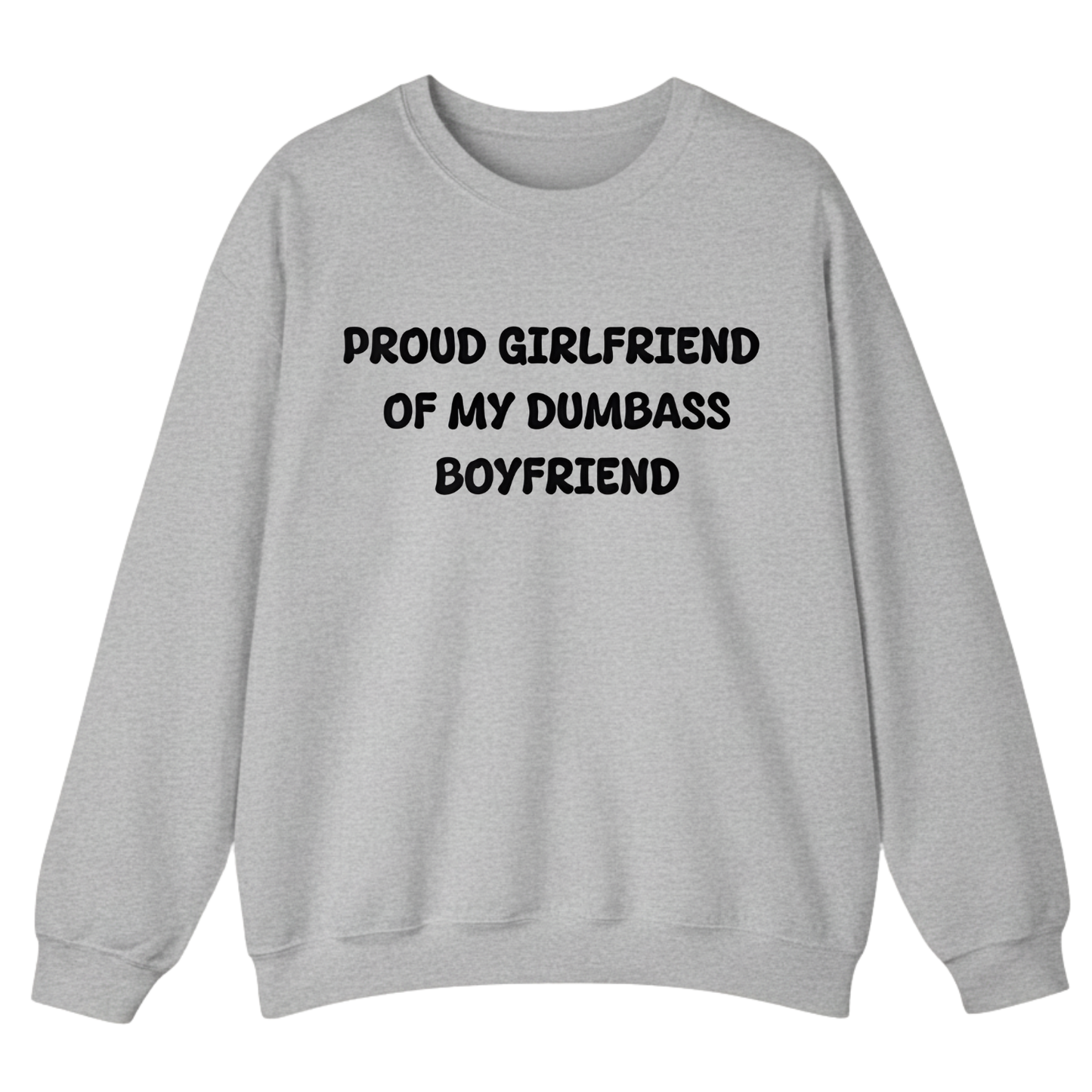 PROUD GIRLFRIEND OF DUMBASS BOYFRIEND Unisex Sweatshirt (Front Print)