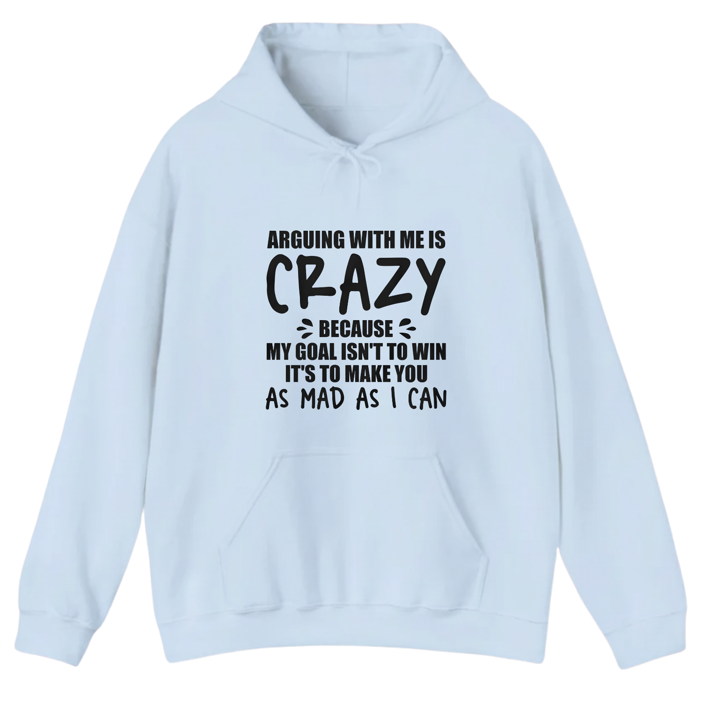 ARGUING WITH ME IS CRAZY BECAUSE MY GOAL ISN'T TO WIN Hoodie (Front Print)