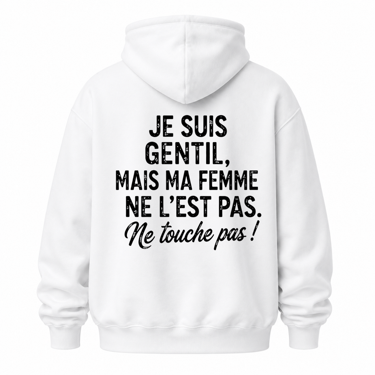 JE SUIS GENTIL, MAIS MA FEMME NE L’EST PAS. NE TOUCHE PAS HOODIE (BACK PRINT)
