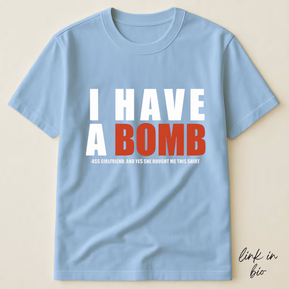 I Have A Bomb T-shirt