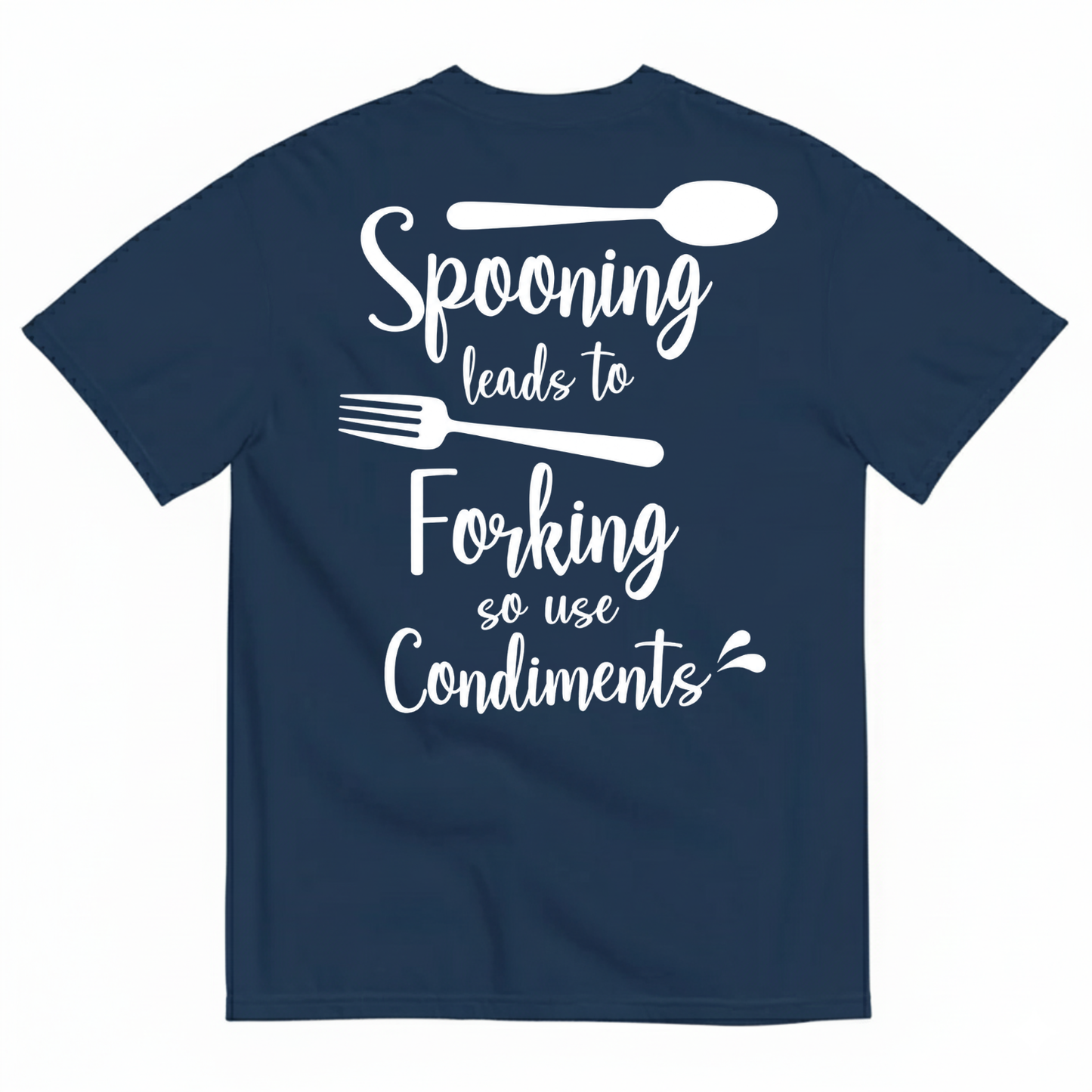 SPOONING LEADS TO FORKING SO USE CONDIMENTS T-SHIRT (BACK PRINT)
