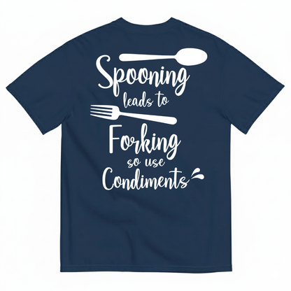 SPOONING LEADS TO FORKING SO USE CONDIMENTS T-SHIRT (BACK PRINT)