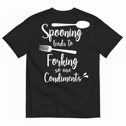 SPOONING LEADS TO FORKING SO USE CONDIMENTS T-SHIRT (BACK PRINT)