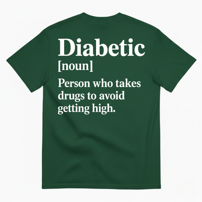 DIABETIC [NOUN] PERSON WHO TAKES DRUGS TO AVOID GETTING HIGH T-SHIRT (BACK PRINT)