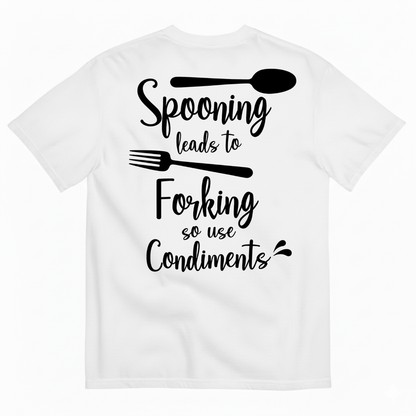 SPOONING LEADS TO FORKING SO USE CONDIMENTS T-SHIRT (BACK PRINT)