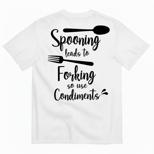 SPOONING LEADS TO FORKING SO USE CONDIMENTS T-SHIRT (BACK PRINT)