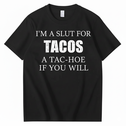I’M A SLUT FOR TACOS A TAC-HOE IF YOU WILL T-SHIRT (FRONT PRINT)
