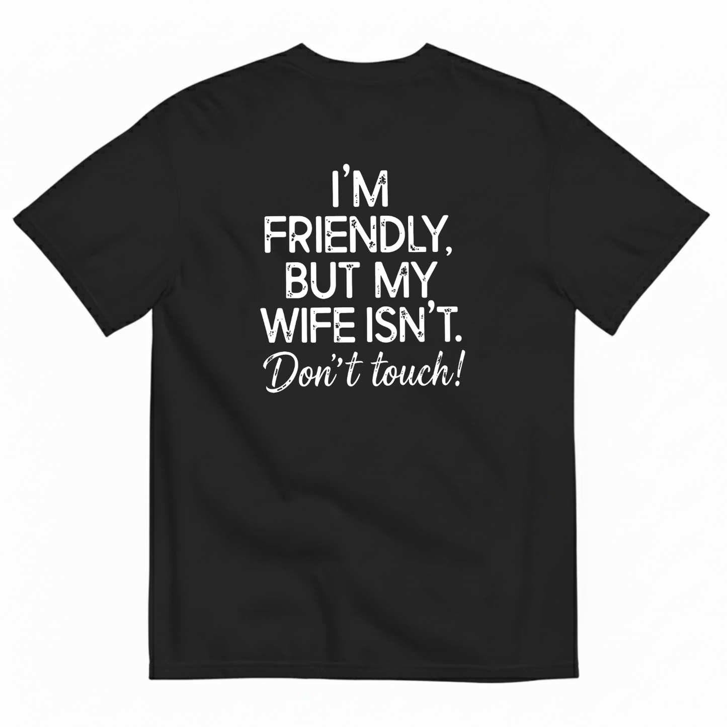 I'm Friendly, But My Wife Isn't. Don't Touch T- Shirt (BACK PRINT)