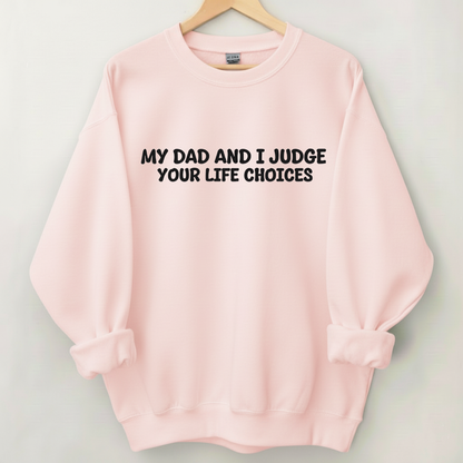 My Dad And I Judge Your Life Choices Sweatshirt (Front Print)