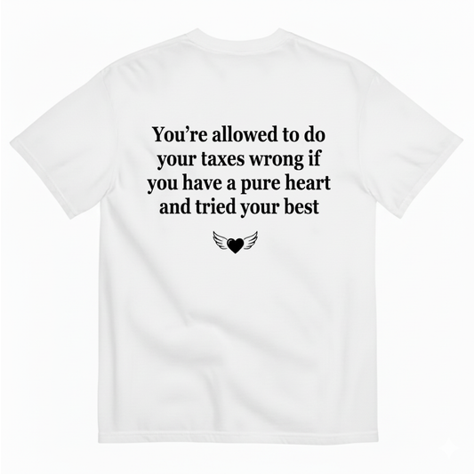 YOU’RE ALLOWED TO DO YOUR TAXES WRONG... T - SHIRT (BACK PRINT)