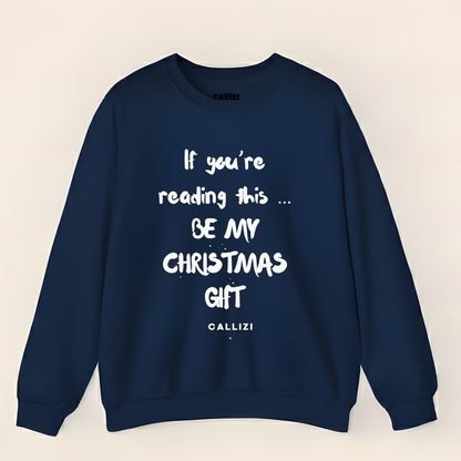 "Be My Christmas Gift" Flirty Holiday Sweatshirt (Front Print)