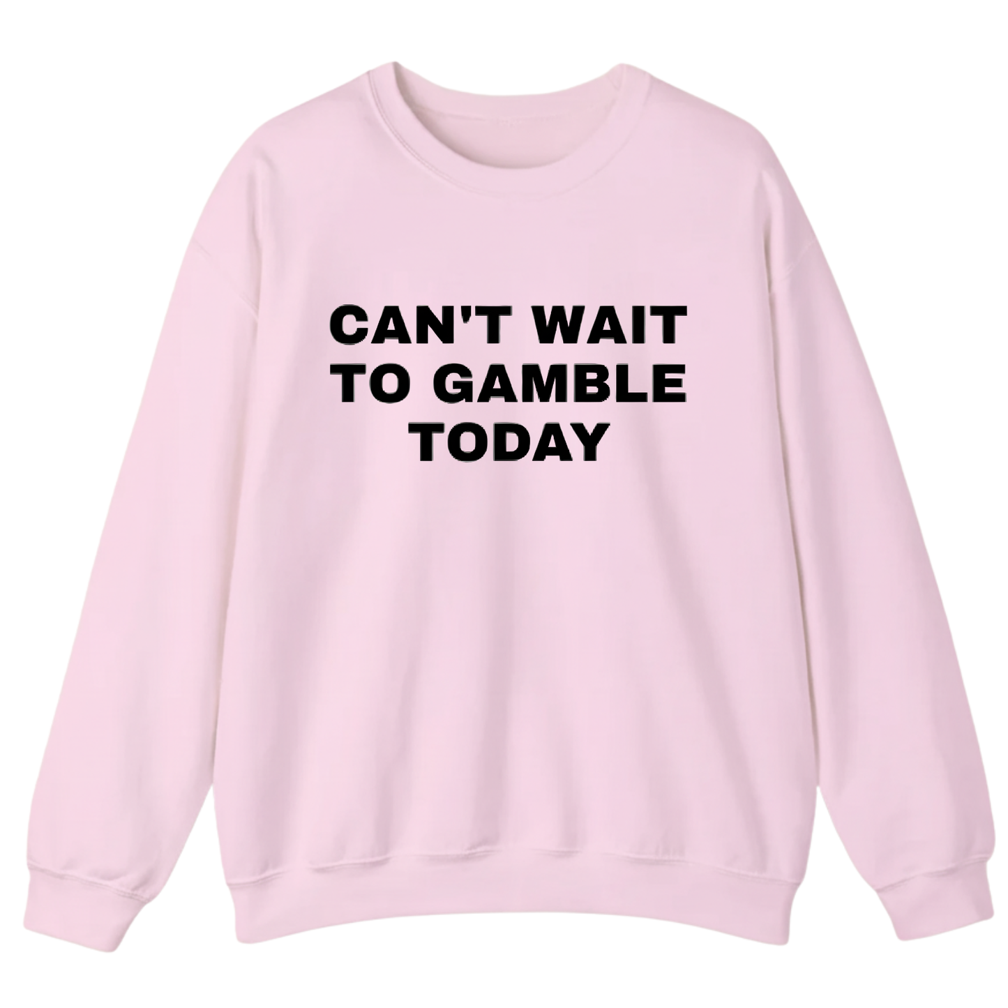 CAN'T WAIT TO GAMBLE TODAY Sweatshirt