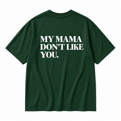 MY MAMA DON'T LIKE YOU TODDLER TEE (BACK PRINT)