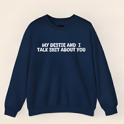 My Bestie And I Talk Shit About You Sweatshirt