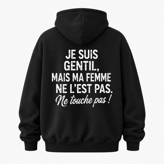 JE SUIS GENTIL, MAIS MA FEMME NE L’EST PAS HOODIE (BACK PRINT)