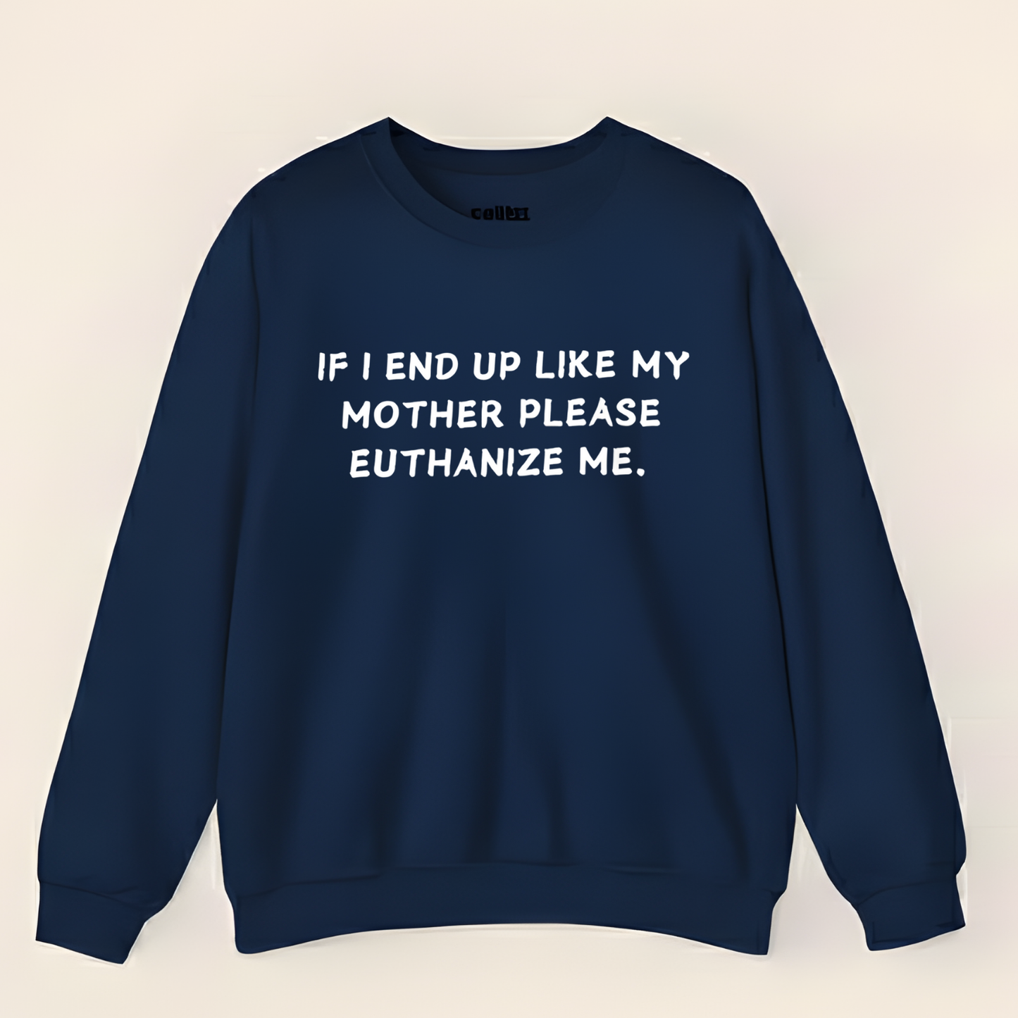 Euthanize Me Mother Sweatshirt