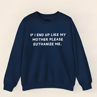Euthanize Me Mother Sweatshirt