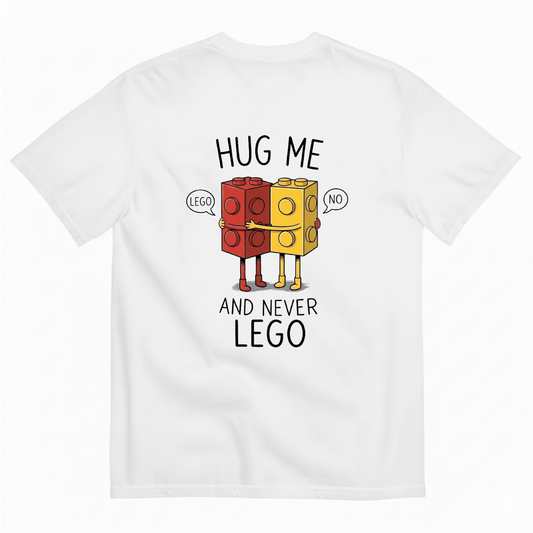HUG ME AND NEVER LEGO T - SHIRT (BACK PRINT)
