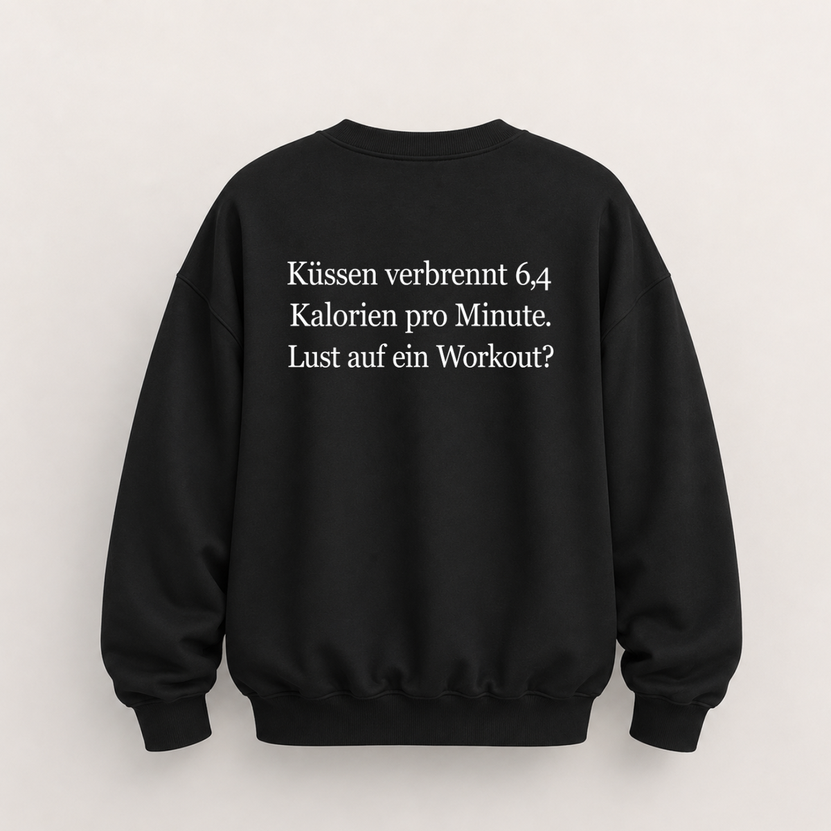 KÜSSEN VERBRENNT 6,4 KALORIEN PRO MINUTE LUST AUF EIN WORKOUT SWEATSHIRT (RÜCKENPRINT)