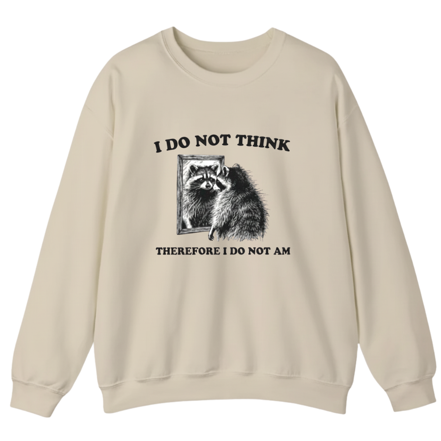 I Do Not Think Therefore I Do Not Am  Sweatshirt (FRONT PRINT)