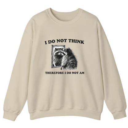 I Do Not Think Therefore I Do Not Am  Sweatshirt (FRONT PRINT)