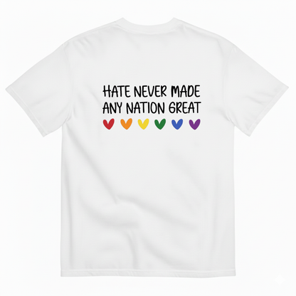 HATE NEVER MADE ANY NATION GREAT T - SHIRT (BACK PRINT)
