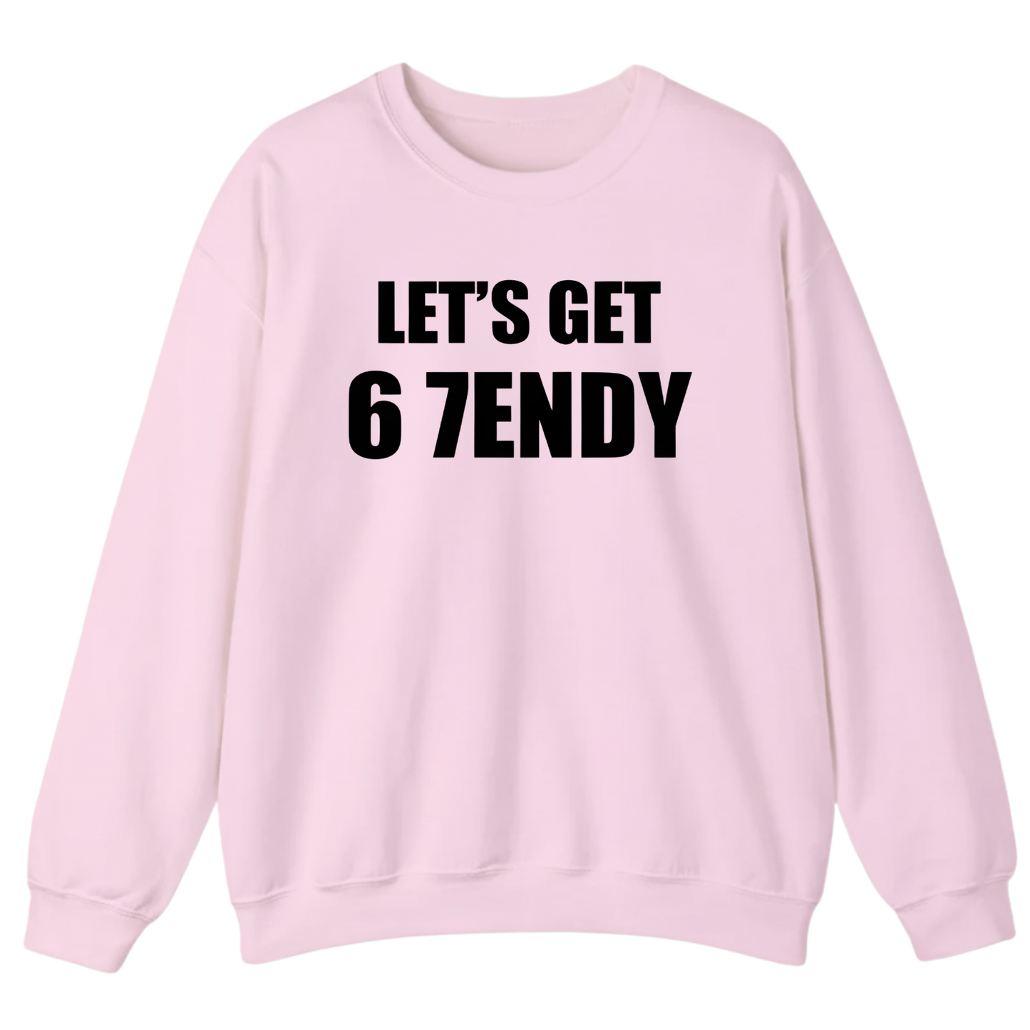 LET’S GET 67ENDY Sweatshirt (FRONT PRINT)
