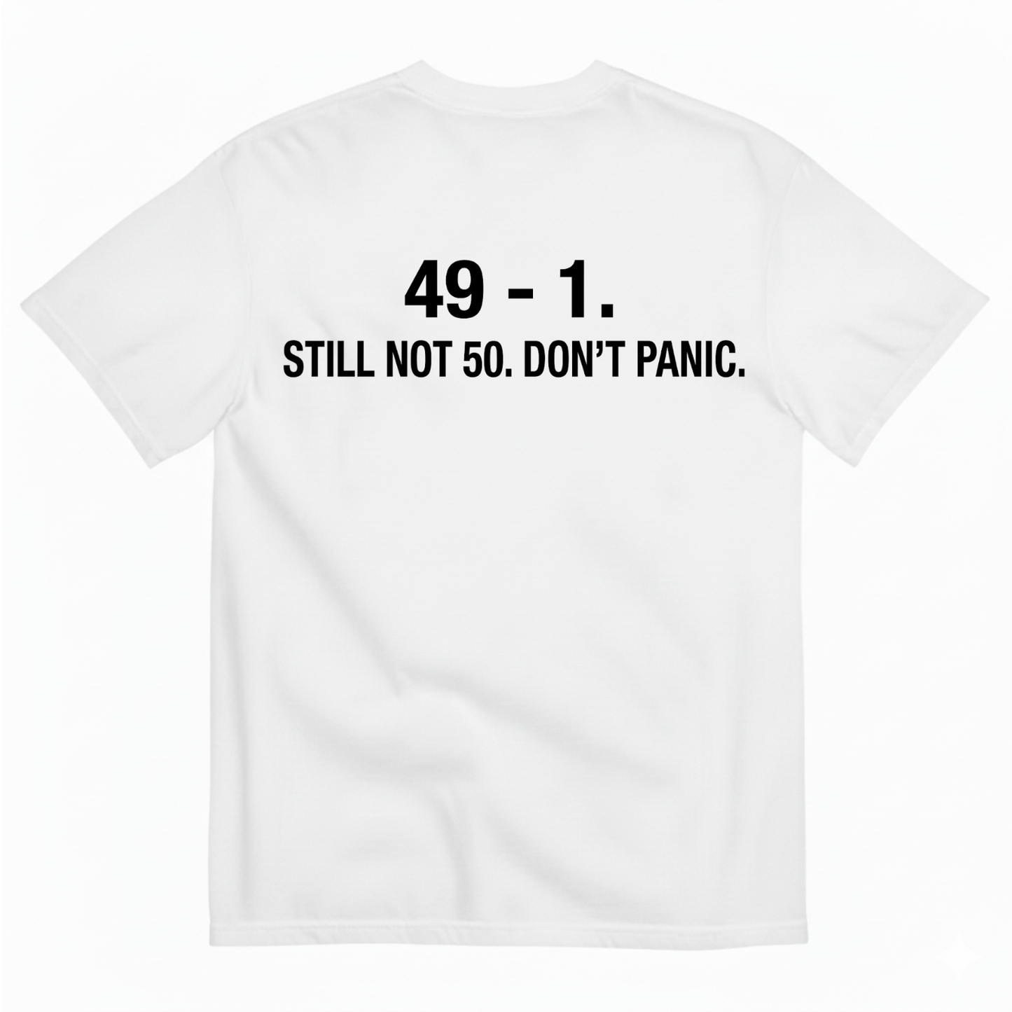 49-1. STILL NOT 50. DON'T PANIC T - SHIRT (BACK PRINT)