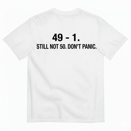 49-1. STILL NOT 50. DON'T PANIC T - SHIRT (BACK PRINT)