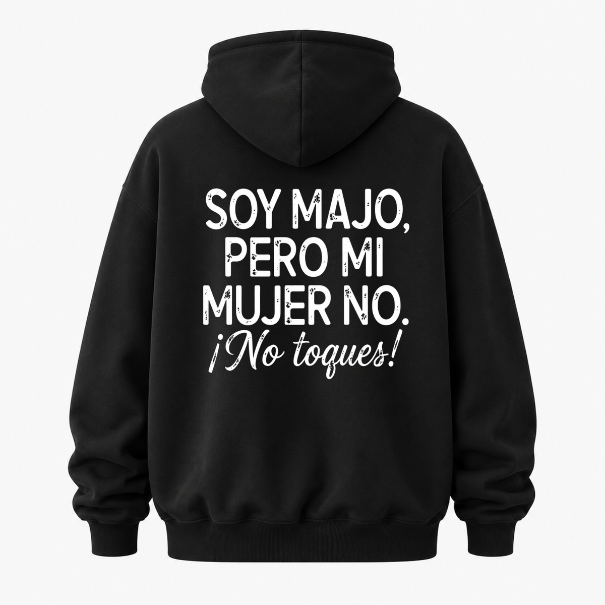 SOY MAJO, PERO MI MUJER NO. ¡NO TOQUES! HOODIE (BACK PRINT)