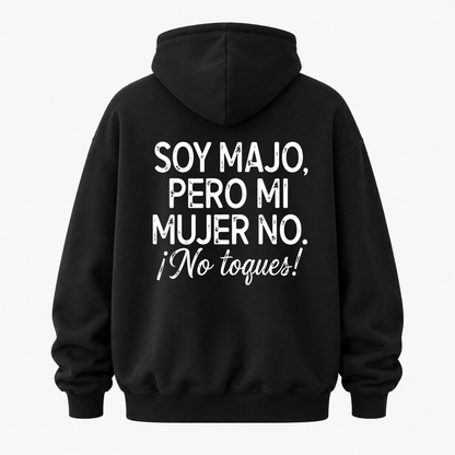 SOY MAJO, PERO MI MUJER NO. ¡NO TOQUES! HOODIE (BACK PRINT)