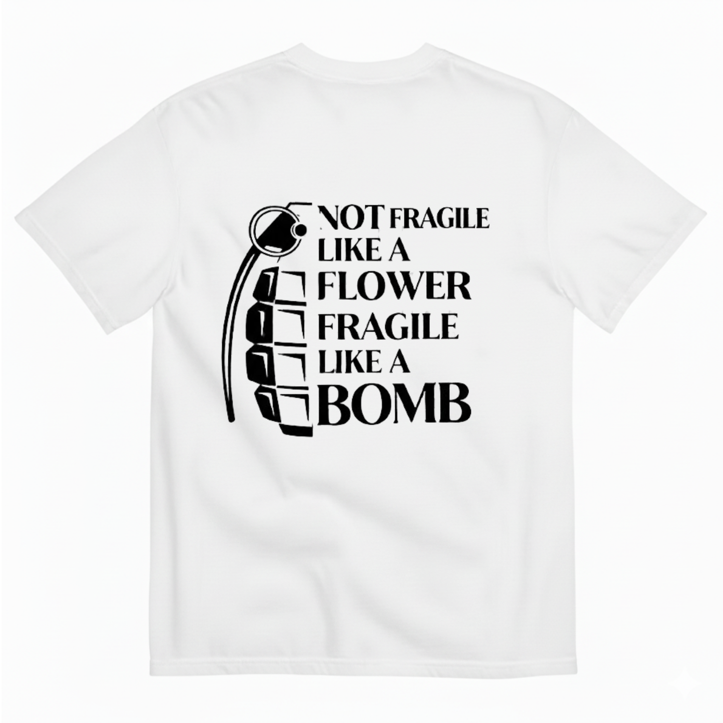 NOT FRAGILE LIKE A FLOWER FRAGILE LIKE A BOMB T - SHIRT (BACK PRINT)