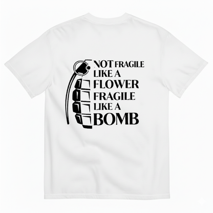 NOT FRAGILE LIKE A FLOWER FRAGILE LIKE A BOMB T - SHIRT (BACK PRINT)