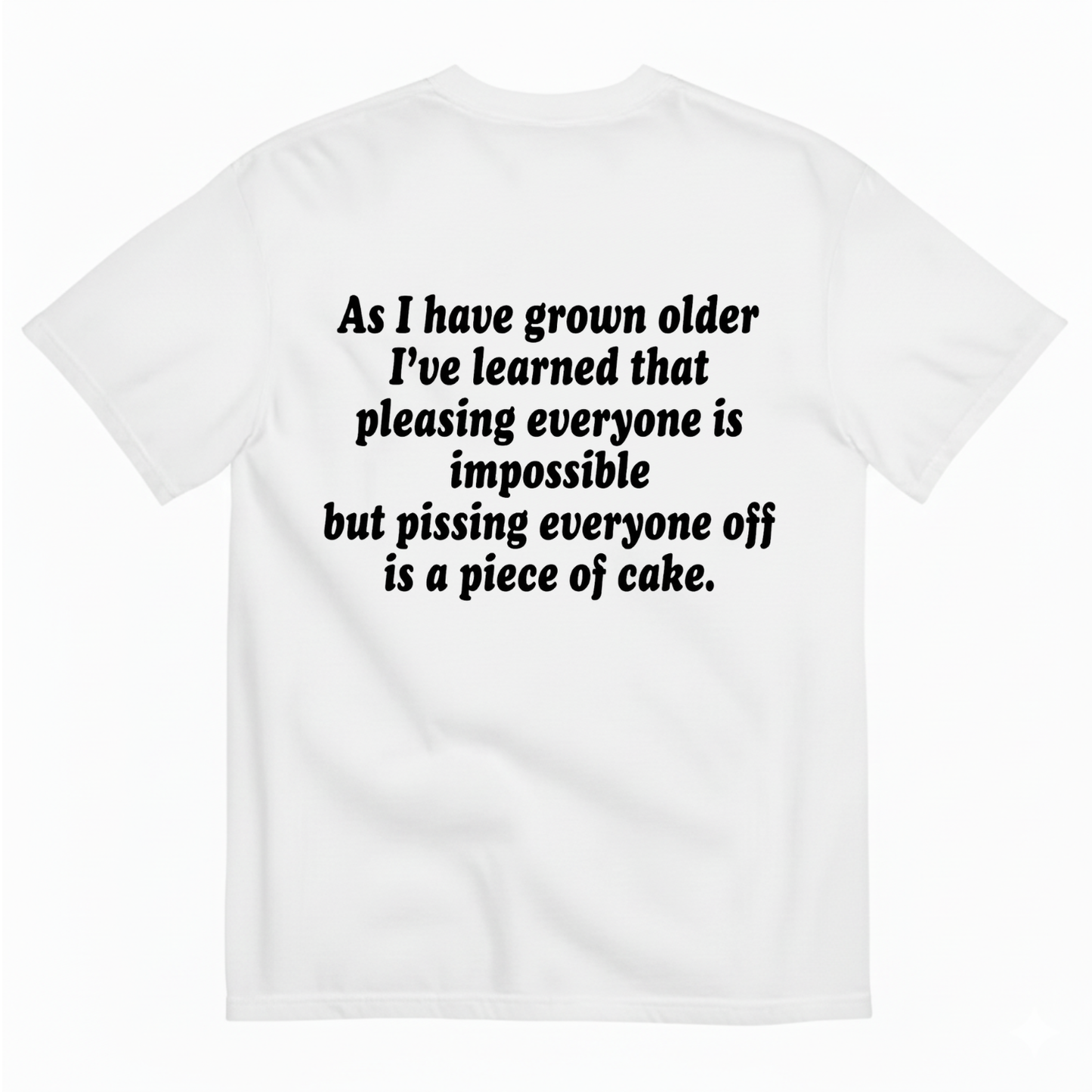 AS I HAVE GROWN OLDER... T - SHIRT (BACK PRINT)