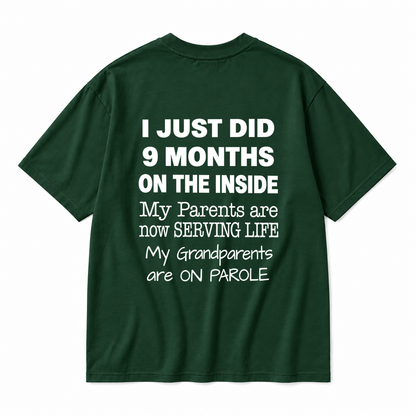 I JUST DID 9 MONTHS ON THE INSIDE / MY PARENTS ARE NOW SERVING LIFE / MY GRANDPARENTS ARE ON PAROLE TODDLER TEE (BACK PRINT)