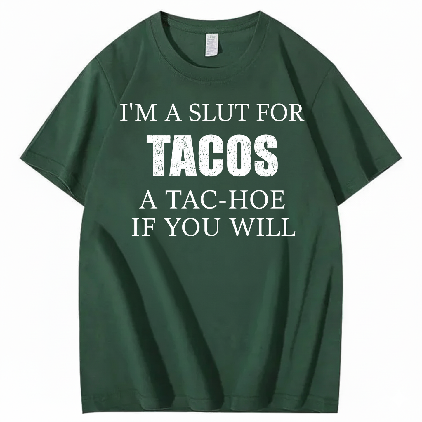 I’M A SLUT FOR TACOS A TAC-HOE IF YOU WILL T-SHIRT (FRONT PRINT)