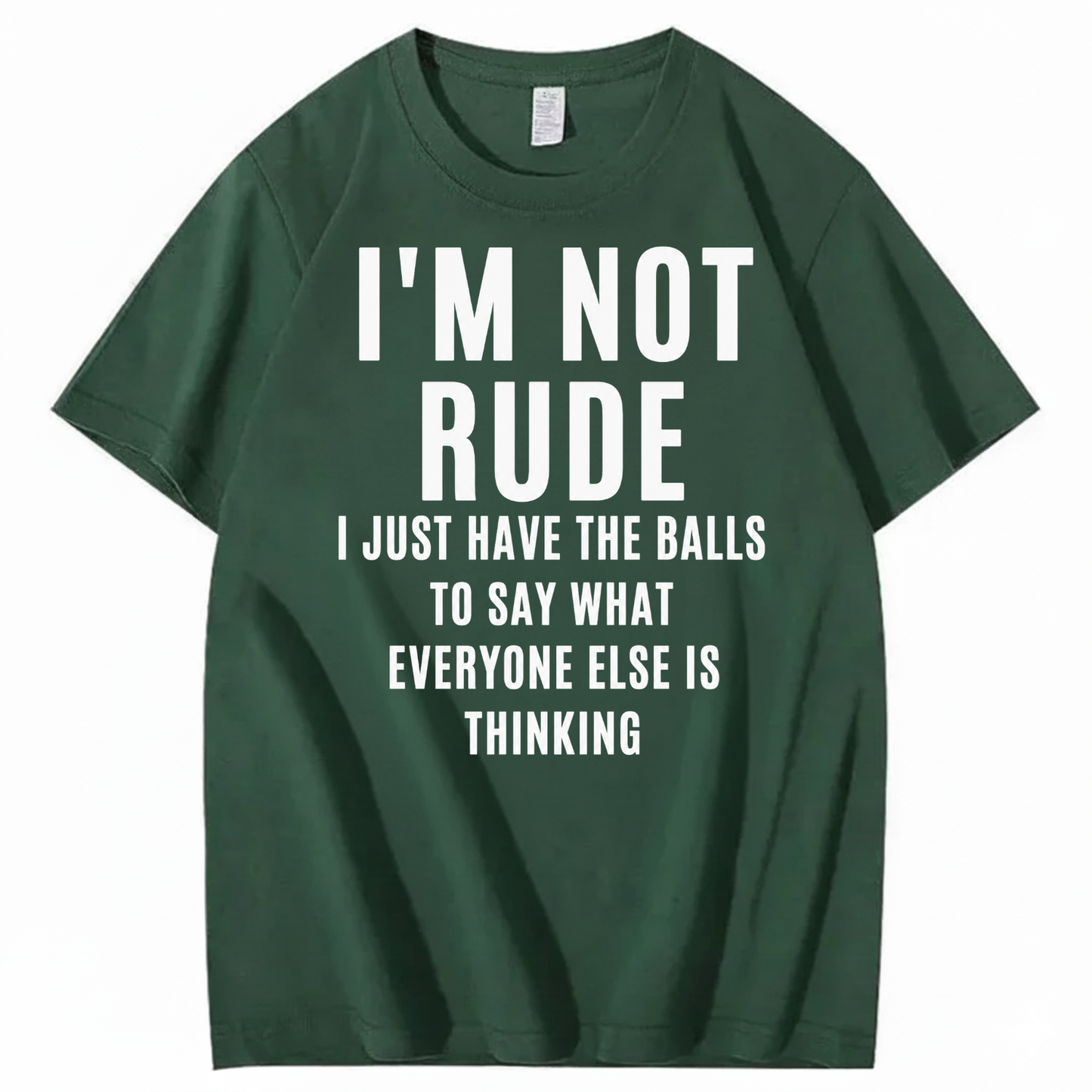I’M NOT RUDE I JUST SAY WHAT EVERYONE ELSE IS THINKING T-SHIRT (FRONT PRINT)