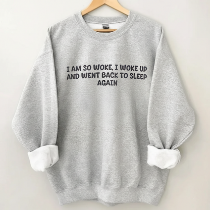 “So Woke I Went Back To Sleep” Funny Tired Sweatshirt