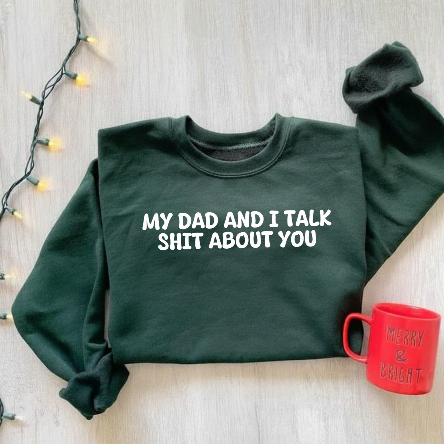 My Dad and I Talk Shit About You Sweatshirt