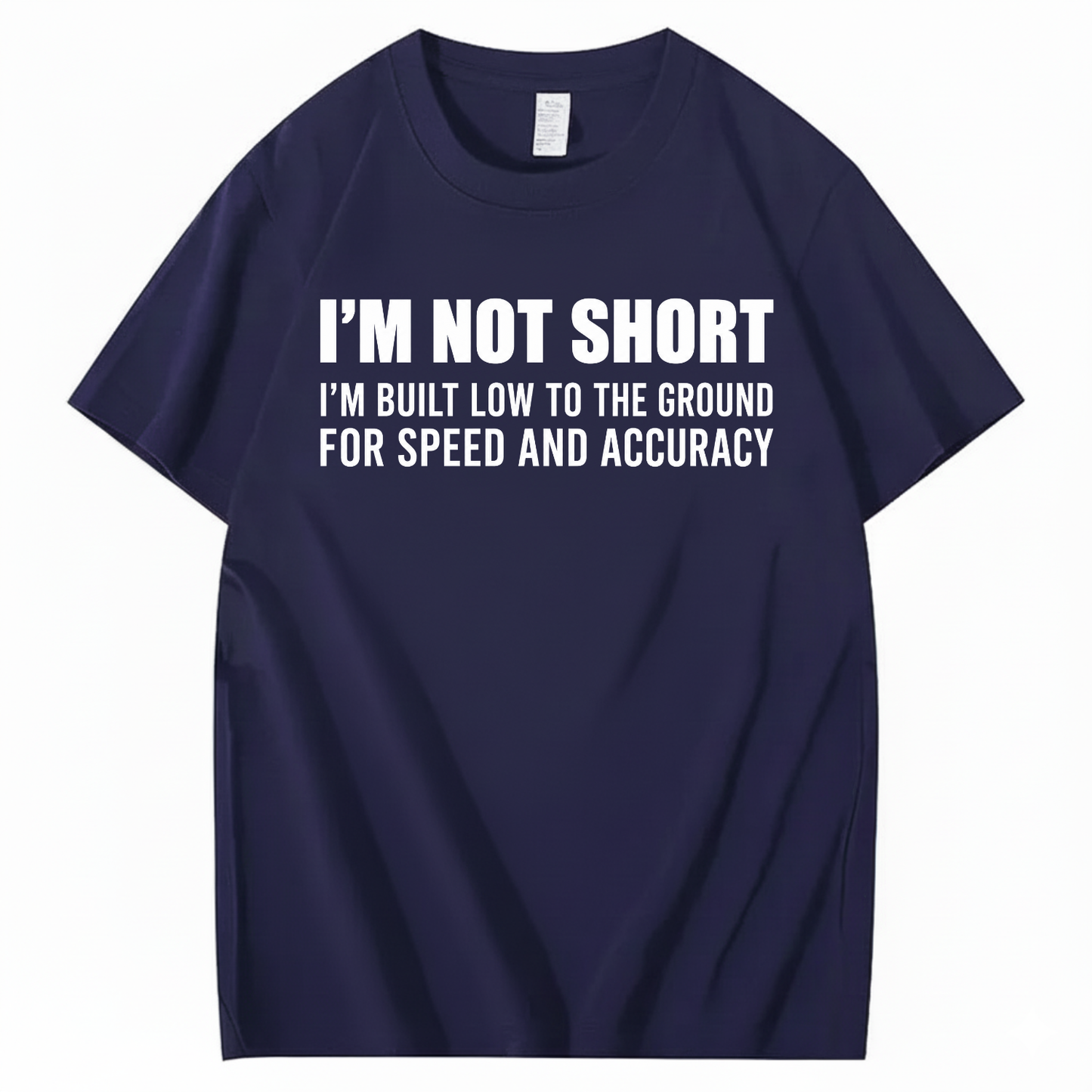 I’M NOT SHORT I’M BUILT LOW TO THE GROUND FOR SPEED AND ACCURACY T-SHIRT (FRONT PRINT)