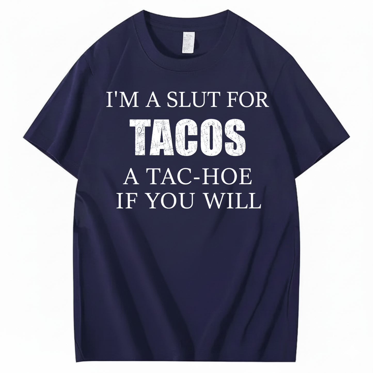 I’M A SLUT FOR TACOS A TAC-HOE IF YOU WILL T-SHIRT (FRONT PRINT)