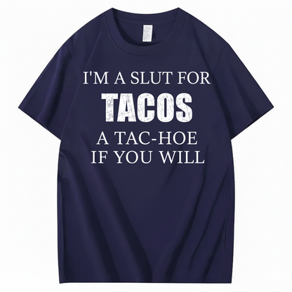 I’M A SLUT FOR TACOS A TAC-HOE IF YOU WILL T-SHIRT (FRONT PRINT)