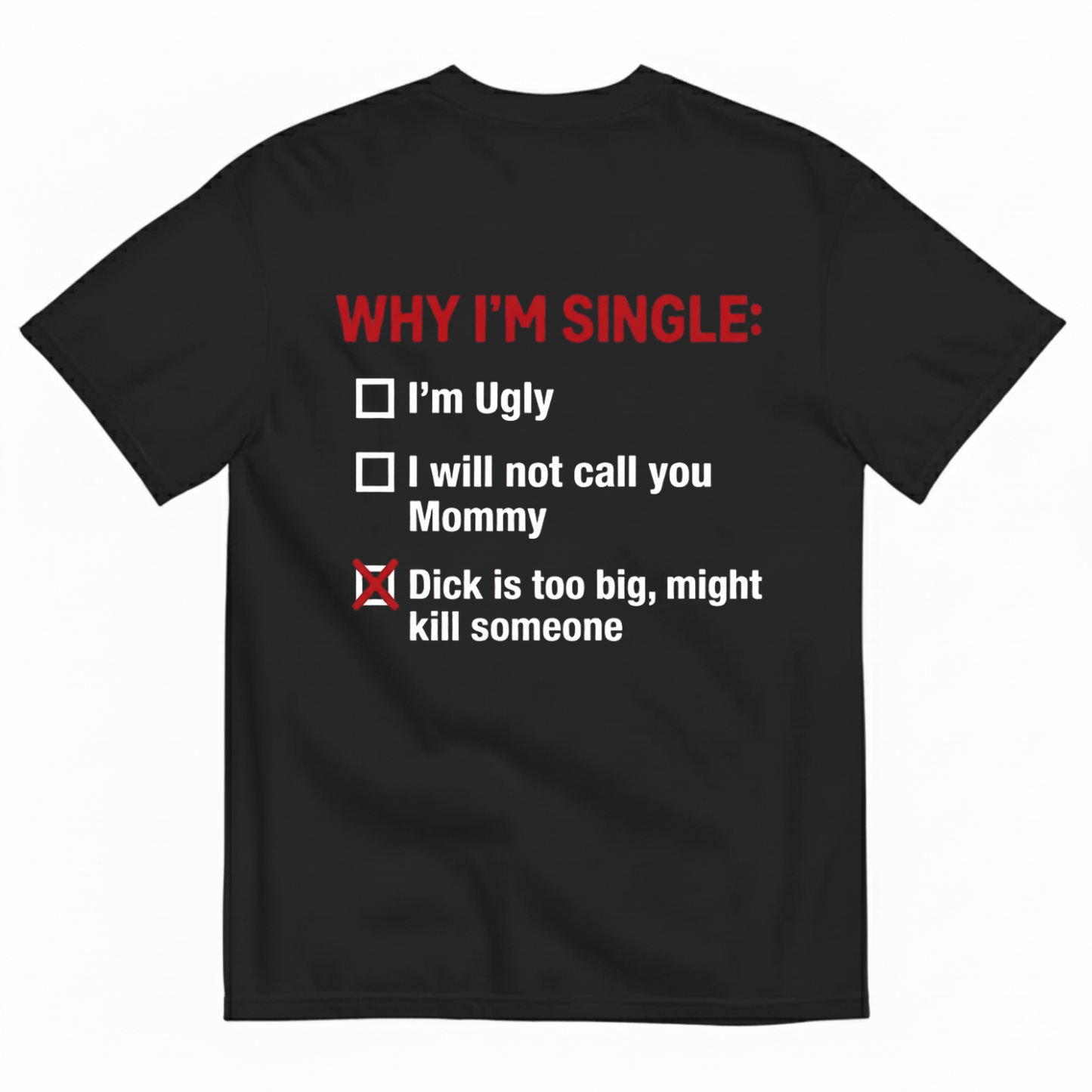WHY I'M SINGLE T - SHIRT (BACK PRINT)
