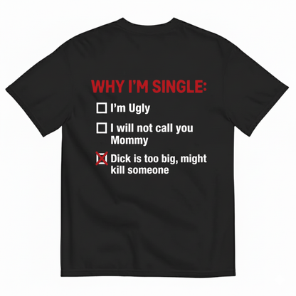 WHY I'M SINGLE T - SHIRT (BACK PRINT)