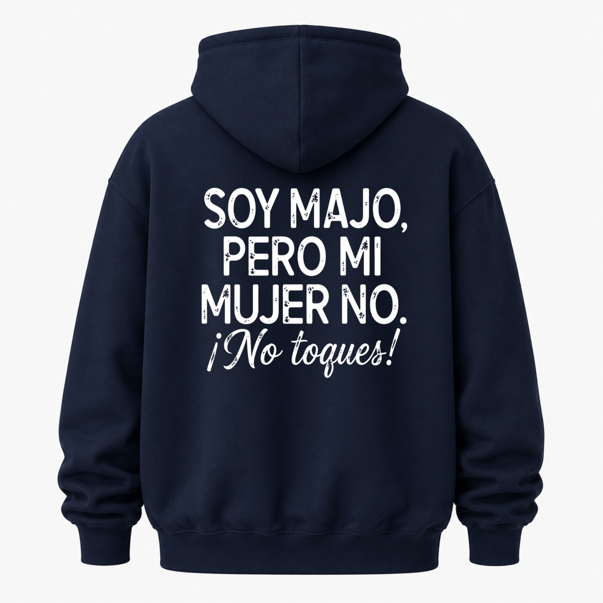 SOY MAJO, PERO MI MUJER NO. ¡NO TOQUES! HOODIE (BACK PRINT)