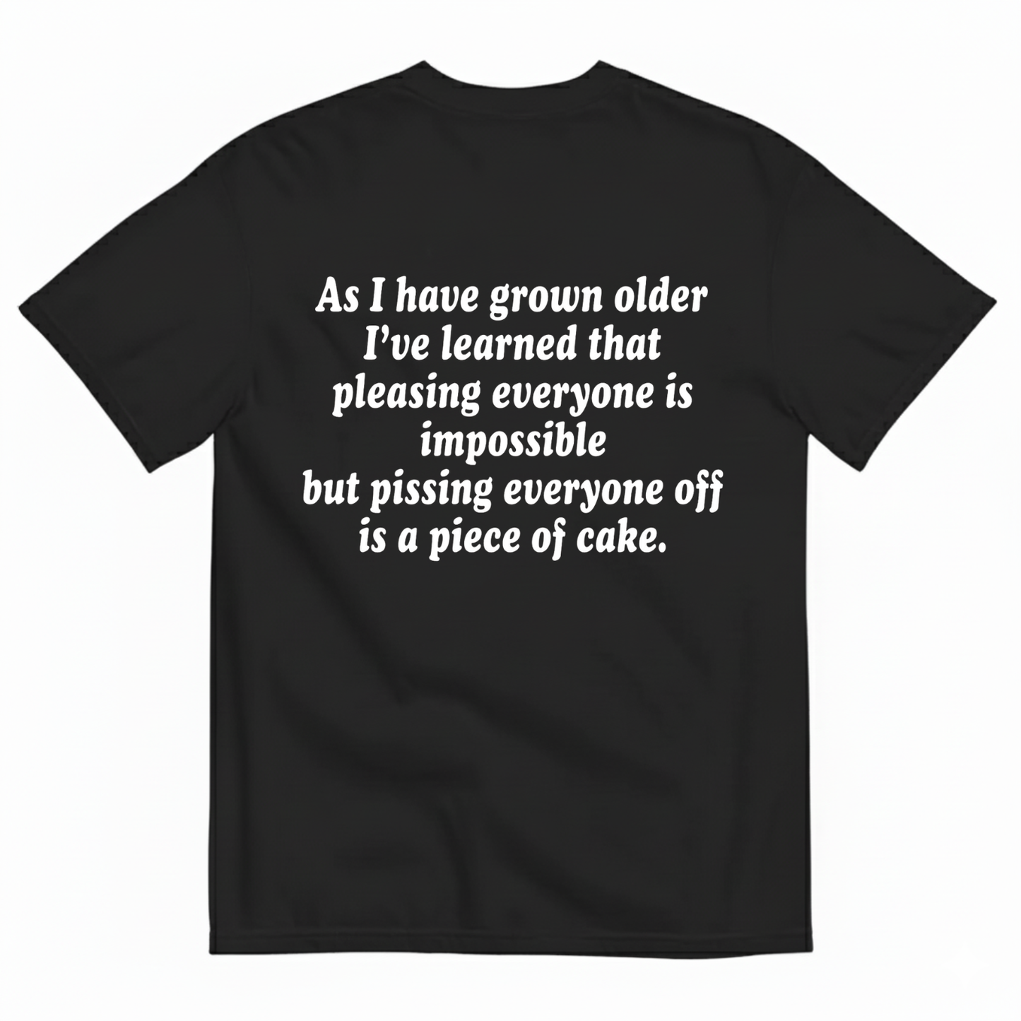 AS I HAVE GROWN OLDER... T - SHIRT (BACK PRINT)
