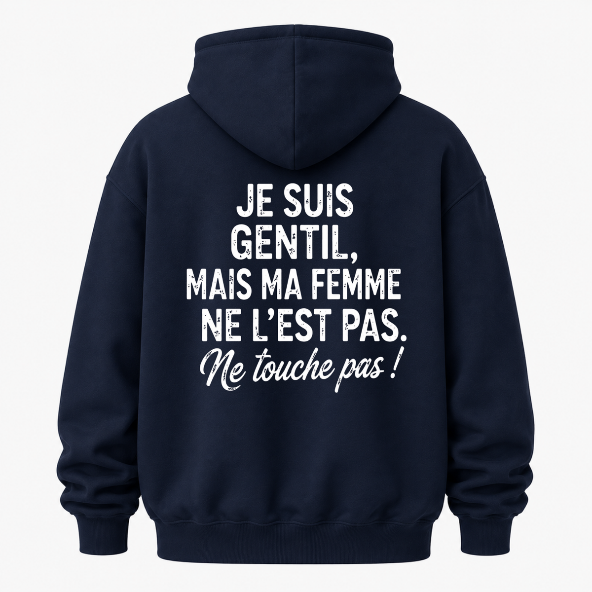 JE SUIS GENTIL, MAIS MA FEMME NE L’EST PAS. NE TOUCHE PAS HOODIE (BACK PRINT)